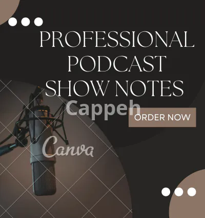 I will write your podcast show notes